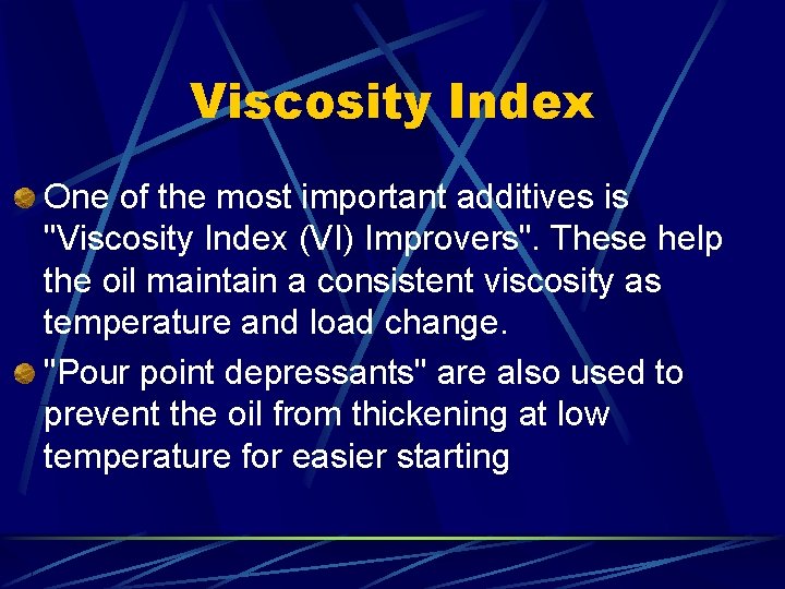 Viscosity Index One of the most important additives is "Viscosity Index (VI) Improvers". These
