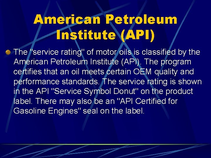 American Petroleum Institute (API) The "service rating" of motor oils is classified by the