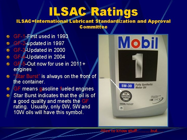 ILSAC Ratings ILSAC=International Lubricant Standardization and Approval Committee GF-1 -First used in 1993 GF-2