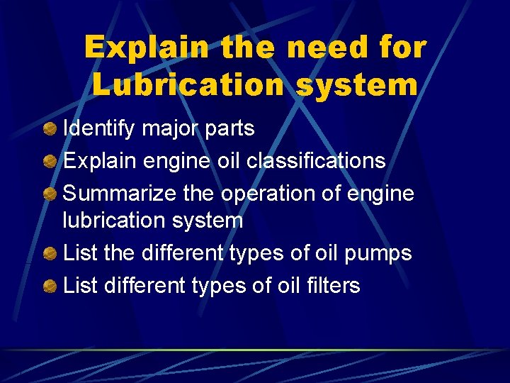 Explain the need for Lubrication system Identify major parts Explain engine oil classifications Summarize
