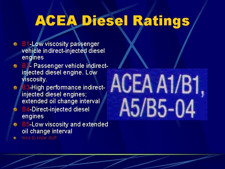 ACEA Diesel Ratings B 1 -Low viscosity passenger vehicle indirect-injected diesel engines B 2