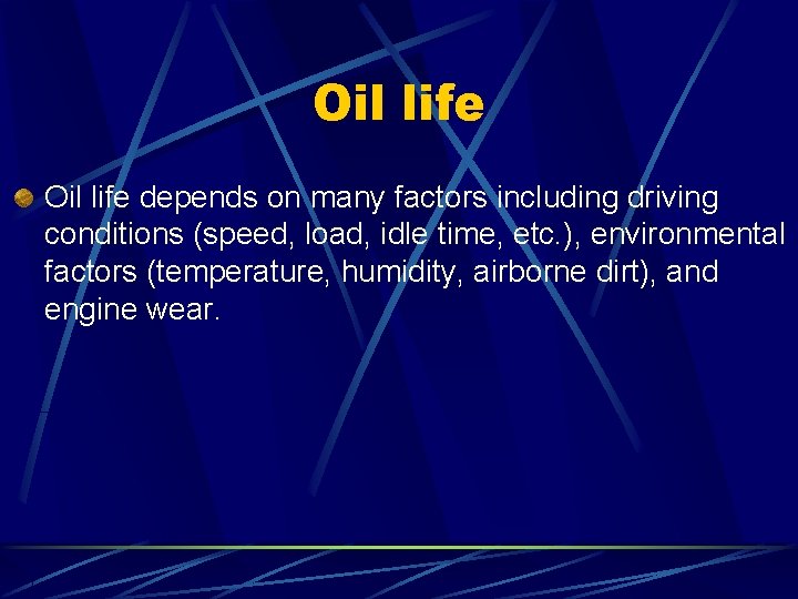 Oil life depends on many factors including driving conditions (speed, load, idle time, etc.
