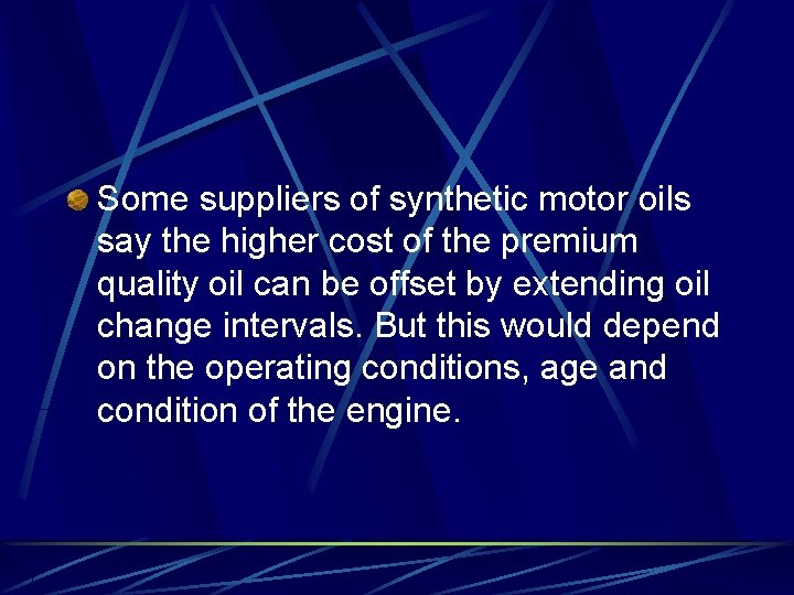Some suppliers of synthetic motor oils say the higher cost of the premium quality