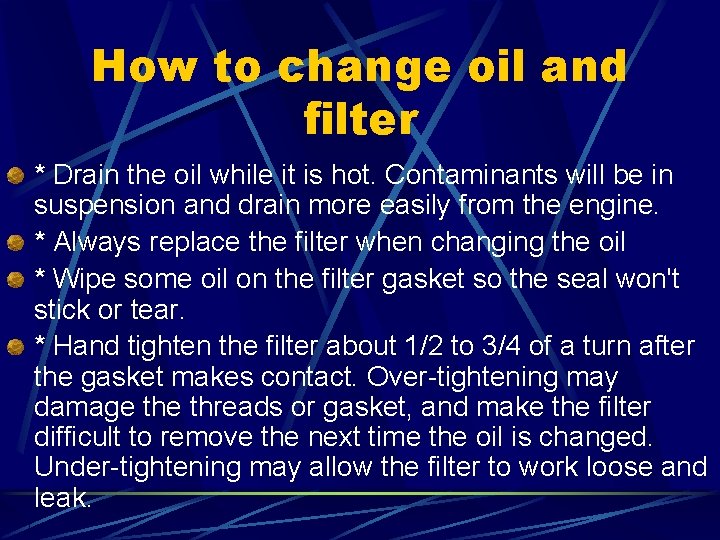 How to change oil and filter * Drain the oil while it is hot.