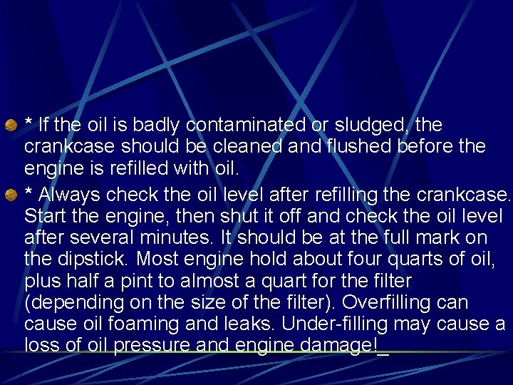 * If the oil is badly contaminated or sludged, the crankcase should be cleaned