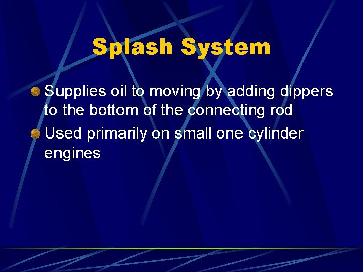 Splash System Supplies oil to moving by adding dippers to the bottom of the