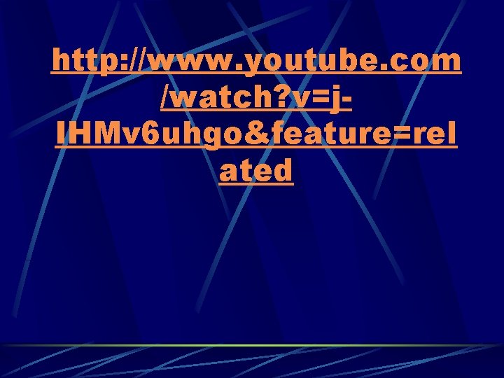 http: //www. youtube. com /watch? v=j. IHMv 6 uhgo&feature=rel ated 