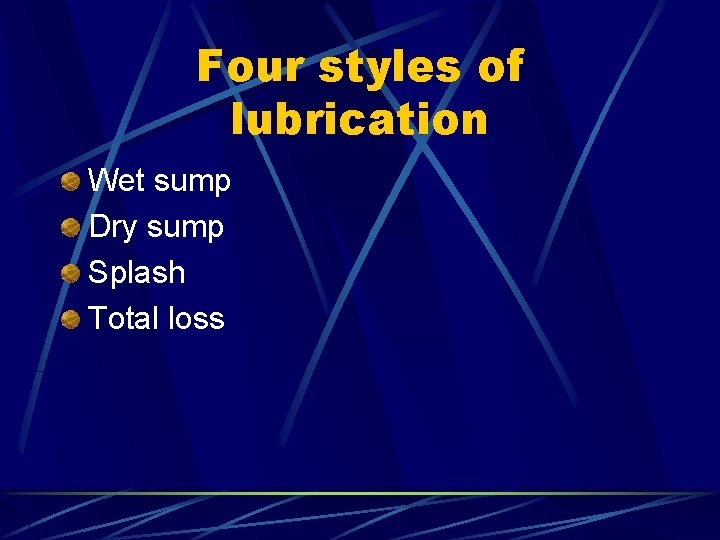 Four styles of lubrication Wet sump Dry sump Splash Total loss 