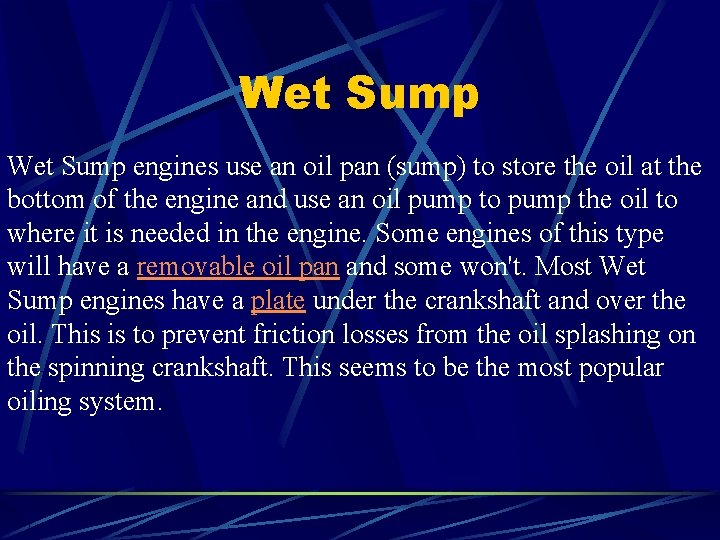 Wet Sump engines use an oil pan (sump) to store the oil at the