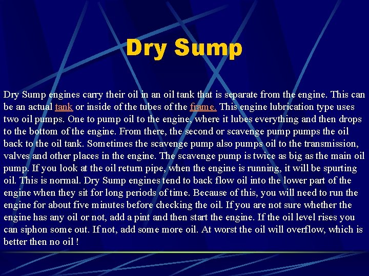 Dry Sump engines carry their oil in an oil tank that is separate from