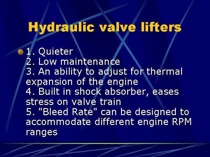 Hydraulic valve lifters 1. Quieter 2. Low maintenance 3. An ability to adjust for