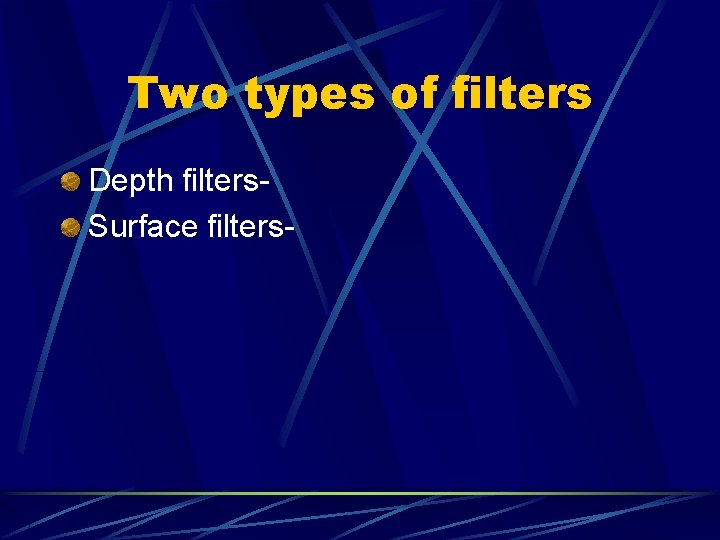 Two types of filters Depth filters. Surface filters- 