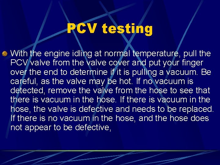 PCV testing With the engine idling at normal temperature, pull the PCV valve from