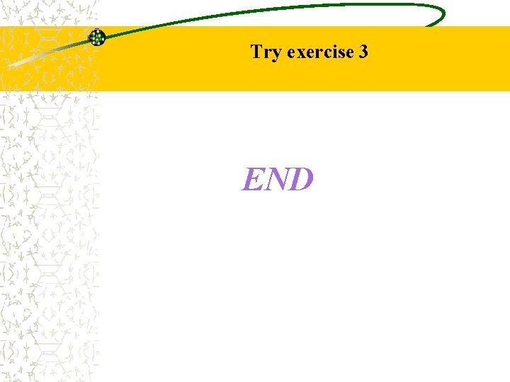 Try exercise 3 END 