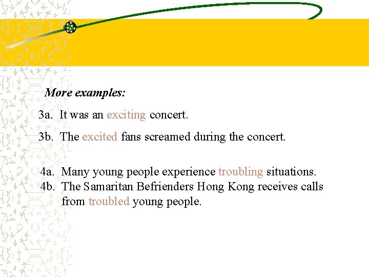 More examples: 3 a. It was an exciting concert. 3 b. The excited fans