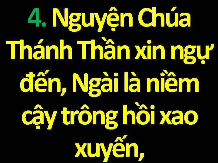 4. Nguyện Chúa Thánh Thần xin ngự đến, Ngài là niềm cậy trông hồi