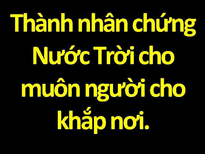 Thành nhân chứng Nước Trời cho muôn người cho khắp nơi. 