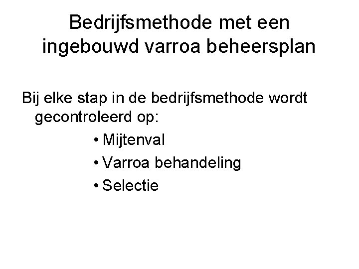 Bedrijfsmethode met een ingebouwd varroa beheersplan Bij elke stap in de bedrijfsmethode wordt gecontroleerd