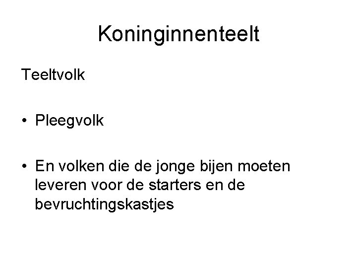 Koninginnenteelt Teeltvolk • Pleegvolk • En volken die de jonge bijen moeten leveren voor