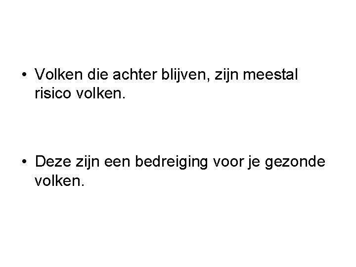  • Volken die achter blijven, zijn meestal risico volken. • Deze zijn een