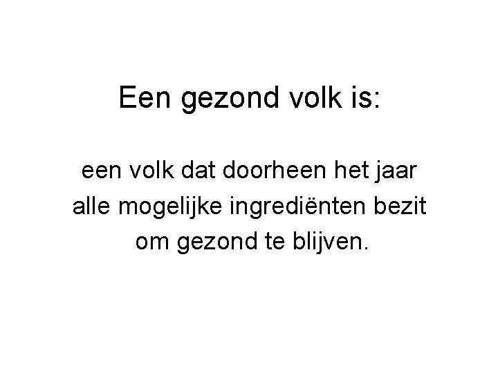 Een gezond volk is: een volk dat doorheen het jaar alle mogelijke ingrediënten bezit