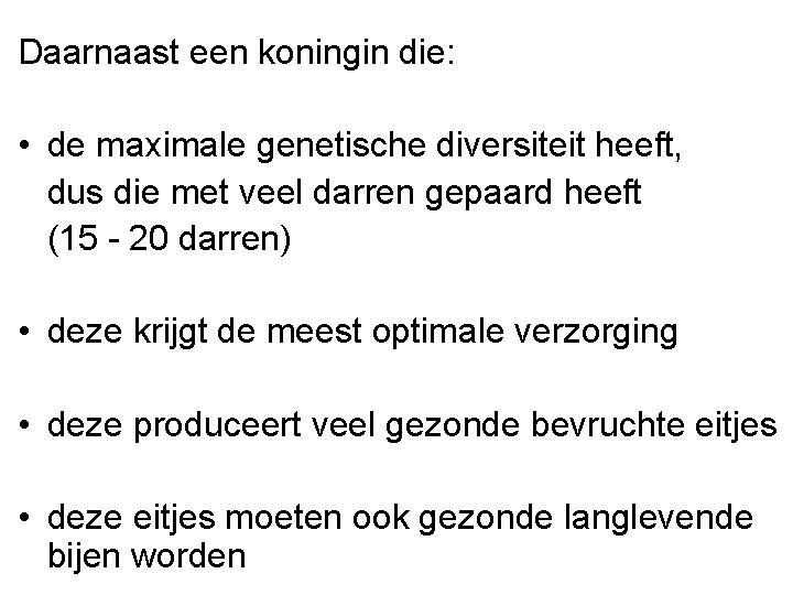 Daarnaast een koningin die: • de maximale genetische diversiteit heeft, dus die met veel