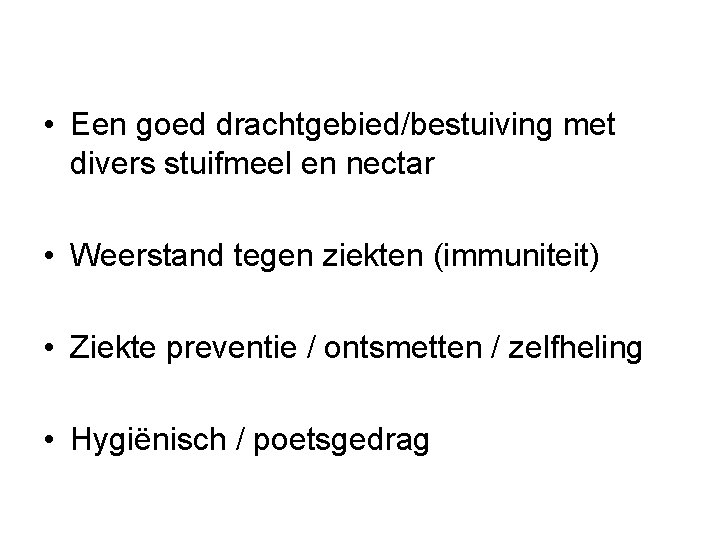  • Een goed drachtgebied/bestuiving met divers stuifmeel en nectar • Weerstand tegen ziekten