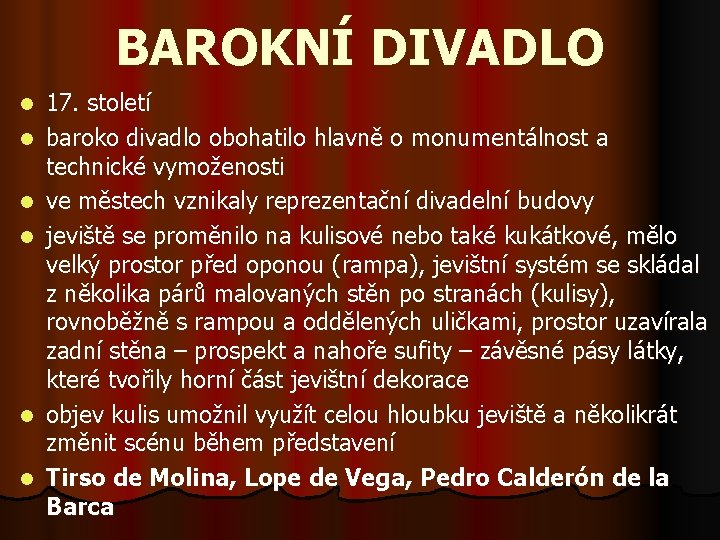 BAROKNÍ DIVADLO l l l 17. století baroko divadlo obohatilo hlavně o monumentálnost a