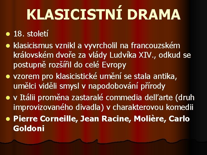 KLASICISTNÍ DRAMA l l l 18. století klasicismus vznikl a vyvrcholil na francouzském královském