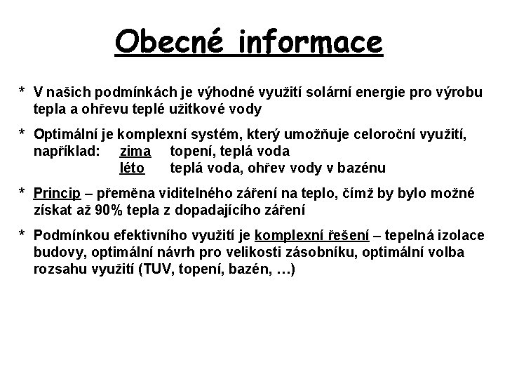 Obecné informace * V našich podmínkách je výhodné využití solární energie pro výrobu tepla