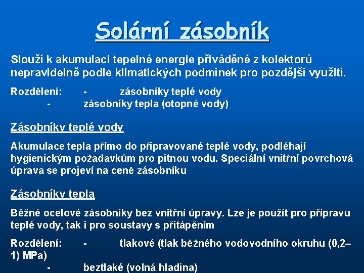 Solární zásobník Slouží k akumulaci tepelné energie přiváděné z kolektorů nepravidelně podle klimatických podmínek