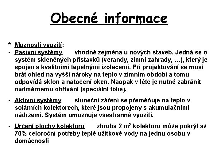 Obecné informace * Možnosti využití: - Pasivní systémy vhodné zejména u nových staveb. Jedná