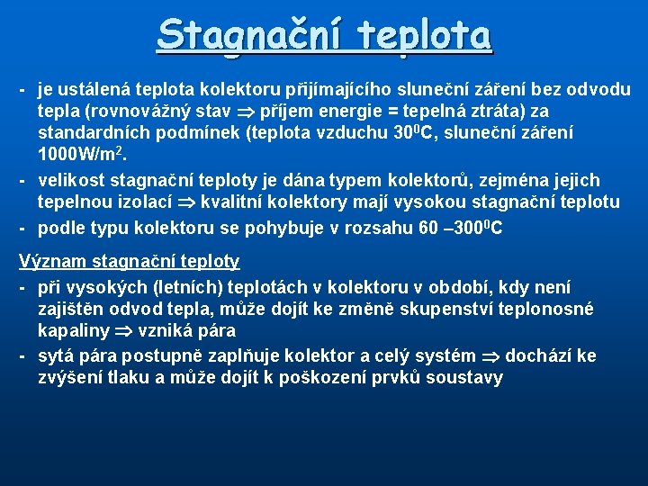 Stagnační teplota - je ustálená teplota kolektoru přijímajícího sluneční záření bez odvodu tepla (rovnovážný