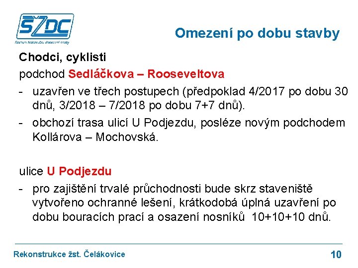 Omezení po dobu stavby Chodci, cyklisti podchod Sedláčkova – Rooseveltova - uzavřen ve třech