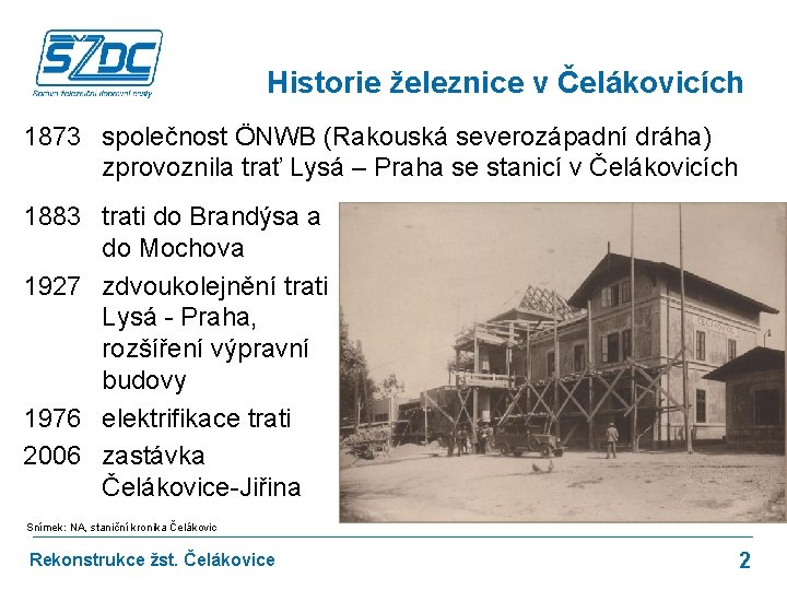 Historie železnice v Čelákovicích 1873 společnost ÖNWB (Rakouská severozápadní dráha) zprovoznila trať Lysá –