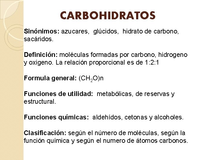 CARBOHIDRATOS Sinónimos: azucares, glúcidos, hidrato de carbono, sacáridos. Definición: moléculas formadas por carbono, hidrogeno