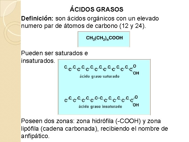 ÁCIDOS GRASOS Definición: son ácidos orgánicos con un elevado numero par de átomos de