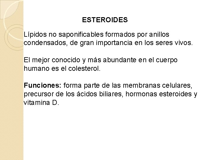 ESTEROIDES Lípidos no saponificables formados por anillos condensados, de gran importancia en los seres