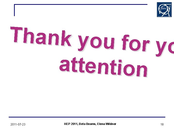 Thank you for y o attention 2011 -07 -23 HEP 2011, Beta Beams, Elena