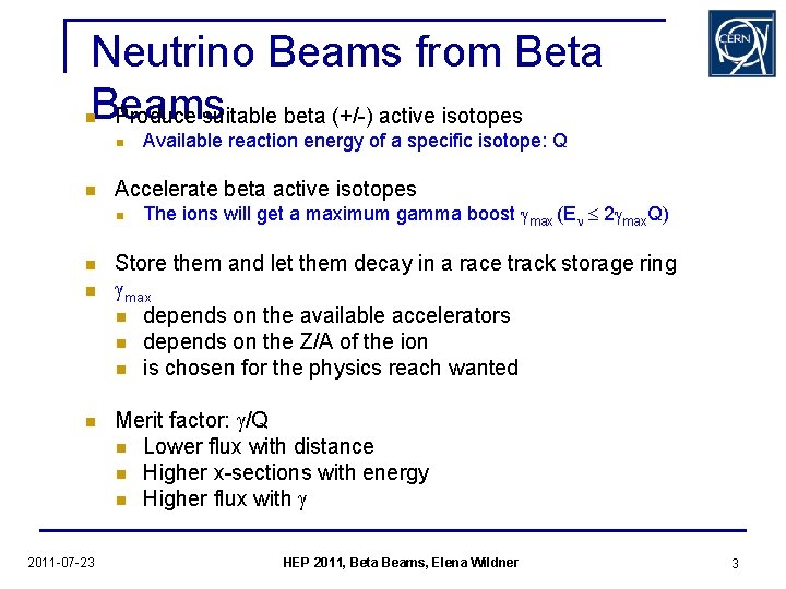 Neutrino Beams from Beta Beams Produce suitable beta (+/-) active isotopes n n n