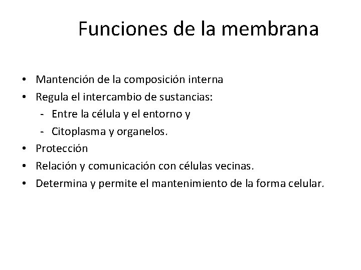 Funciones de la membrana • Mantención de la composición interna • Regula el intercambio