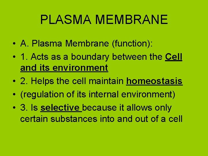 PLASMA MEMBRANE • A. Plasma Membrane (function): • 1. Acts as a boundary between