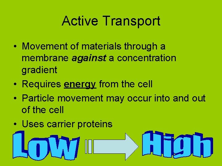 Active Transport • Movement of materials through a membrane against a concentration gradient •