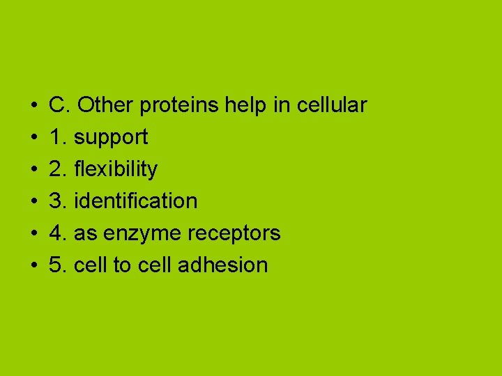  • • • C. Other proteins help in cellular 1. support 2. flexibility