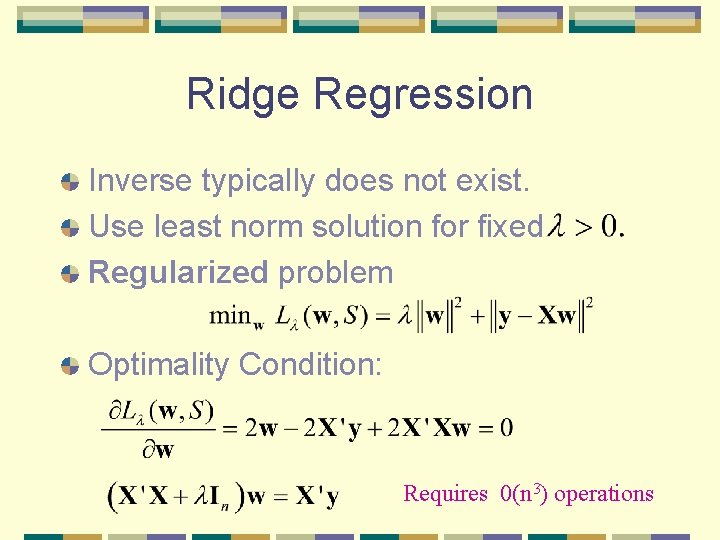Ridge Regression Inverse typically does not exist. Use least norm solution for fixed Regularized Ridge Regression Inverse typically does not exist. Use least norm solution for fixed Regularized