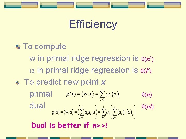 Efficiency To compute w in primal ridge regression is 0(n 3) in primal ridge Efficiency To compute w in primal ridge regression is 0(n 3) in primal ridge