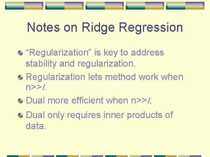 Notes on Ridge Regression “Regularization” is key to address stability and regularization. Regularization lets Notes on Ridge Regression “Regularization” is key to address stability and regularization. Regularization lets