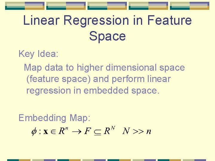 Linear Regression in Feature Space Key Idea: Map data to higher dimensional space (feature Linear Regression in Feature Space Key Idea: Map data to higher dimensional space (feature