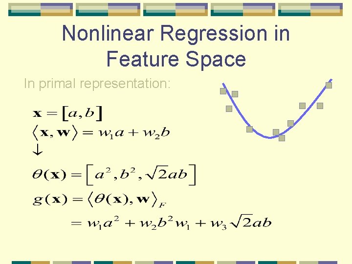 Nonlinear Regression in Feature Space In primal representation: Nonlinear Regression in Feature Space In primal representation: