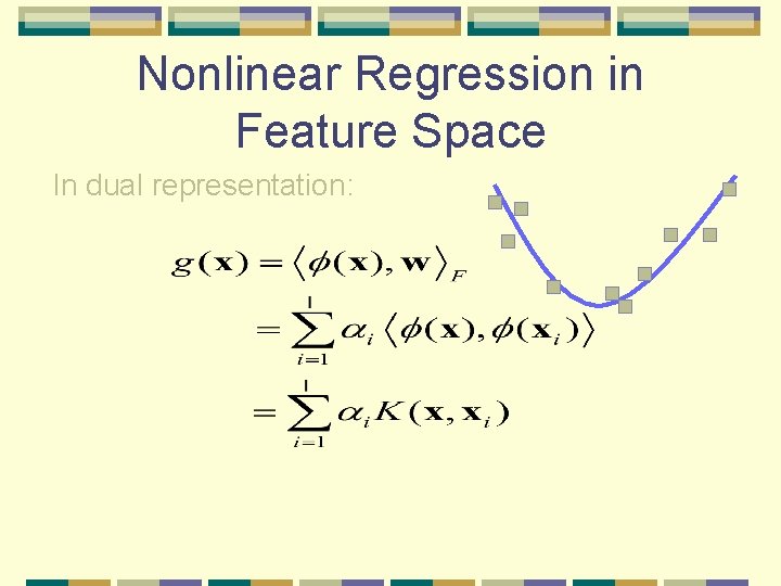 Nonlinear Regression in Feature Space In dual representation: Nonlinear Regression in Feature Space In dual representation: